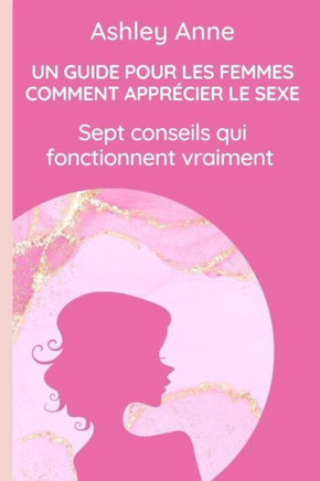 Un Guide Pour Les Femmes Comment Apprécier Le Sexe: Sept conseils qui fonctionnent vraiment