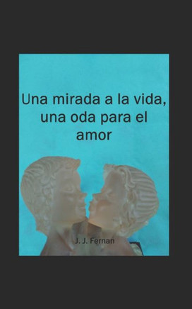 Una mirada a la vida, una oda para el amor