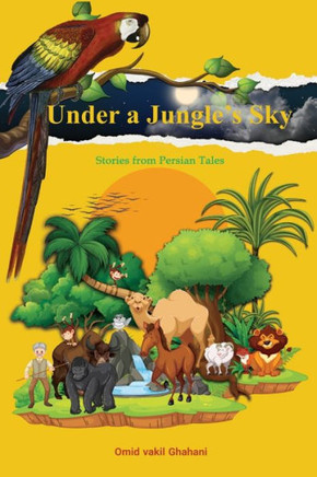Under a Jungle's Sky: Stories from Persian Tales