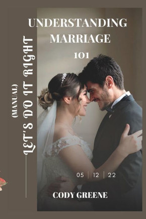 Understanding Marriage 101: Let's Do It Right (Manual)