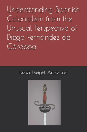 Understanding Spanish Colonialism from the Unusual Perspective of Diego Fernández de Córdoba
