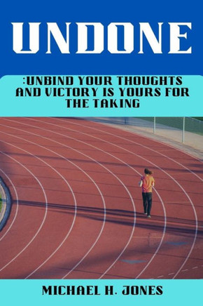 Undone: Unbind Your Thoughts and Victory Is Yours for the Taking