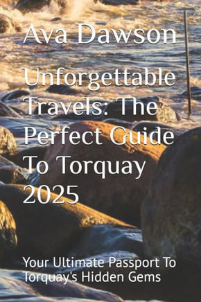 Unforgettable Travels: The Perfect Guide To Torquay 2025: Your Ultimate Passport To Torquay's Hidden Gems