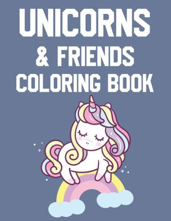 Unicorn & Friends Coloring Book: Awesome Unicorn Designs To Color And Trace, Magical Coloring Activity Sheets For Girls