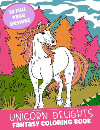 Unicorn Delights Fantasy Coloring Book: 30 Full Page Designs