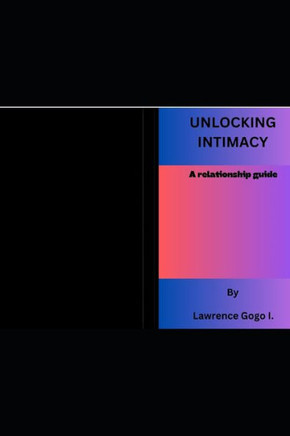 Unlocking intimacy: A relationship guid