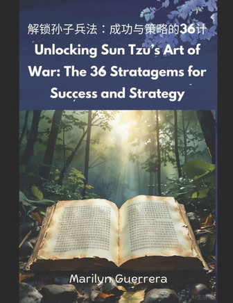 Unlocking Sun Tzu's Art of War: The 36 Stratagems for Success and Strategy: The 36 Stratagems of Sun Tzu: Ancient Wisdom for Modern Challenges