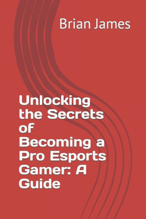 Unlocking the Secrets of Becoming a Pro Esports Gamer"": A Guide