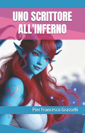 Uno Scrittore All'inferno: e altre avventure di Raimondo Spallanzani