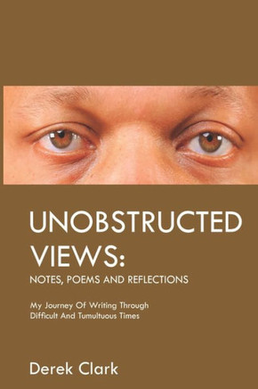 Unobstructed Views: Notes, Poems and Reflections