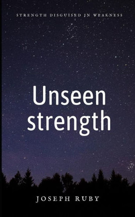 Unseen strength: Strength disguised in weakness