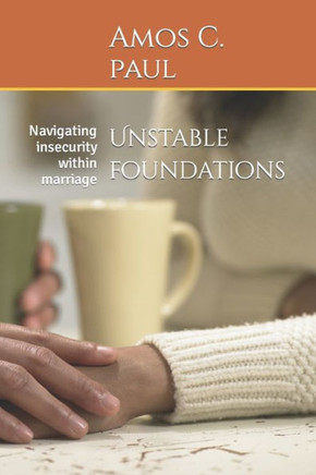 Unstable foundations: Navigating insecurity within marriage