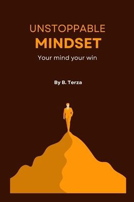 Unstoppable mindset: your mind, your win