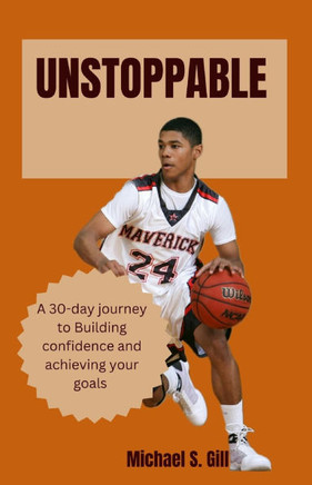 Unstoppable: A 30-day journey to building confidence and achieving your goals.