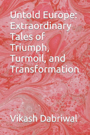 Untold Europe: Extraordinary Tales of Triumph, Turmoil, and Transformation
