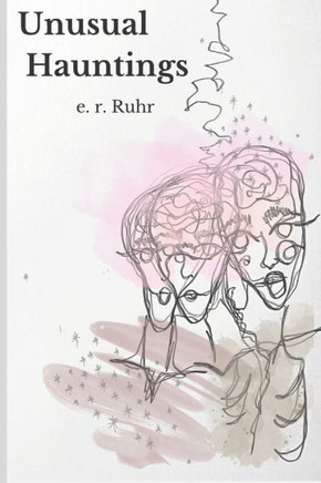 Unusual Hauntings: a collection of poetry and prose