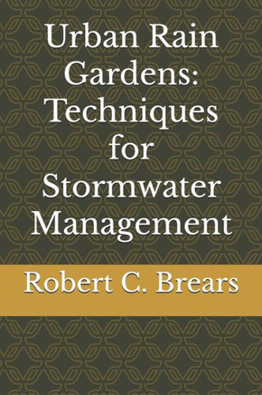 Urban Rain Gardens: Techniques for Stormwater Management