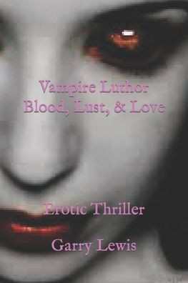 Vampire Luthor Blood, Lust, & Love: Erotic Thriller