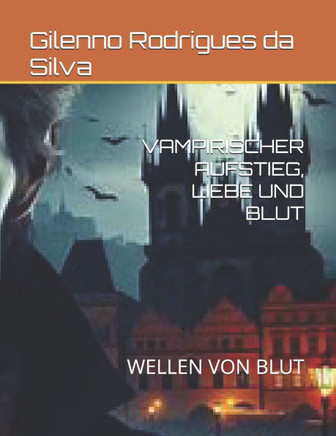 Vampirischer Aufstieg, Liebe Und Blut: Wellen Von Blut