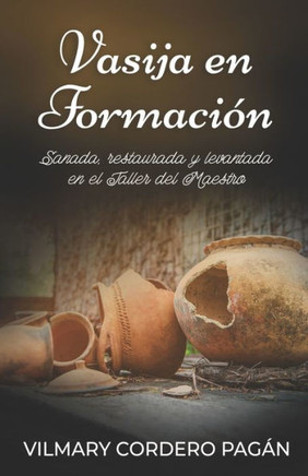 Vasija en Formación: Sanada, restaurada y levantada en el Taller del Maestro