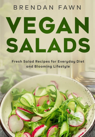 Vegan Salads: Fresh Salad Recipes for Everyday Diet and Blooming Lifestyle