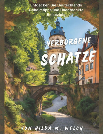 Verborgene Schätze: Entdecken Sie Deutschlands Geheimtipps und Unentdeckte Reiseziele