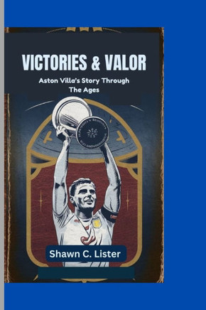 Victories & Valor: Aston Villa's Story Through The Ages