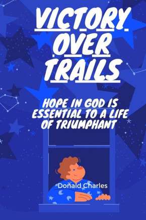 Victory over trials: Hope in God Is essential to a life a a triumphant