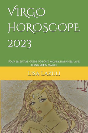 Virgo Horoscope 2023: Your essential guide to love, money, happiness and using moon magic!