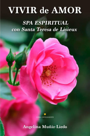 Vivir de Amor: Spa Espiritual Con Santa Teresa de Lisieux