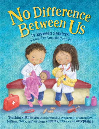 No Difference Between Us : Teach Children About Gender Equality, Respectful Relationships, Feelings, Choice, Self-Esteem, Empathy, Tolerance