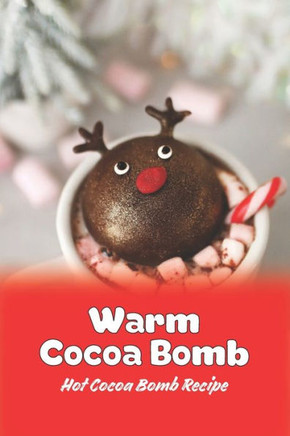 Warm Cocoa Bomb: Hot Cocoa Bomb Recipe