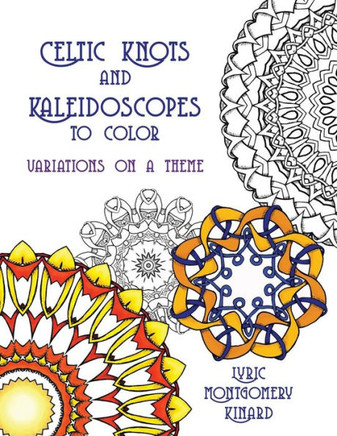 Celtic Knots And Kaleidoscopes To Color: Variations On A Theme
