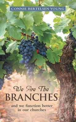 We Are the Branches: and we function better in our churches