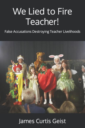 We Lied to Fire Teacher!: False Accusations Destroying Teacher Livelihoods
