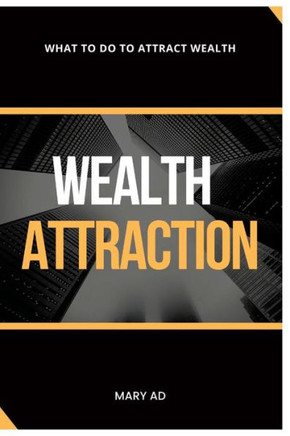 Wealth Attraction: What to Do to Attract Wealth