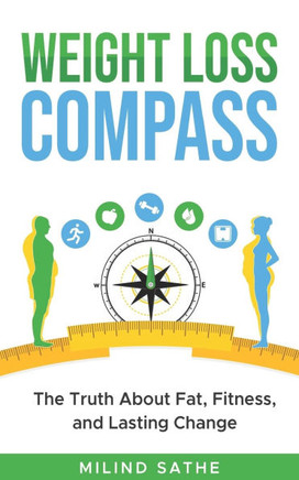 Weight Loss Compass: The Truth About Fat, Fitness, and Lasting Change