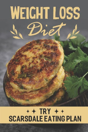 Weight Loss Diet: Try Scarsdale Eating Plan: Scarsdale Diet Cookbook