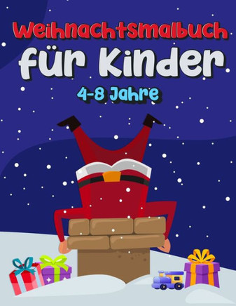 Weihnachtsmalbuch Für Kinder 4-8 Jahre: Weihnachtsgeschenk oder Geschenk für Kinder und Kleinkinder. Schöne Seiten zum Ausmalen mit Weihnachtsmann, Re