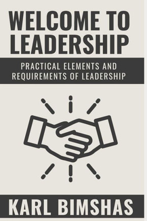 Welcome to Leadership: Practical Elements and Requirements of Leadership