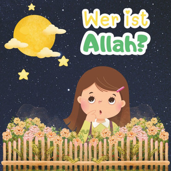 Wer ist Allah?: Kleine Antworten für Neugierige Kleine.