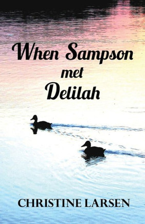 When Sampson Met Delilah : ... Just Another Duck'S Tale