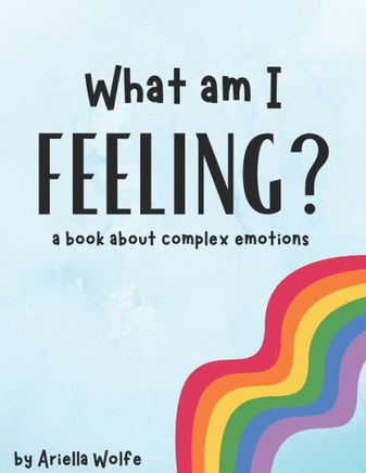 What Am I Feeling?: a book about complex emotions