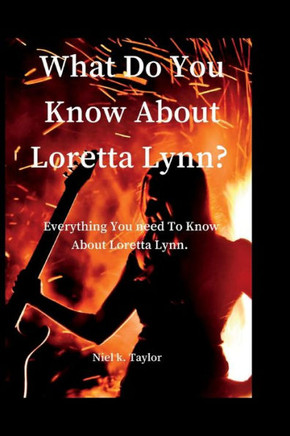 What Do You Know About Loretta Lynn?: Everything You Need Know To Know About Loretta Lynn