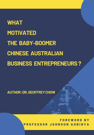 What Motivated the Baby-Boomer Chinese Australian Business Entrepreneurs?