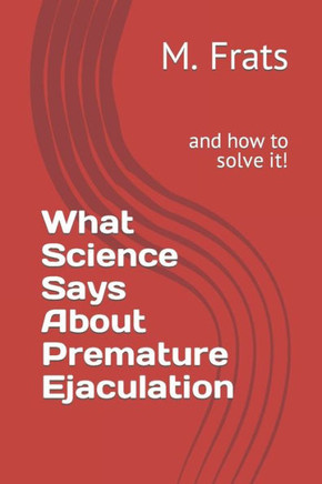 What Science Says About Premature Ejaculation: and how to solve it!