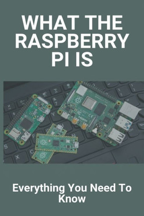 What The Raspberry Pi Is: Everything You Need To Know