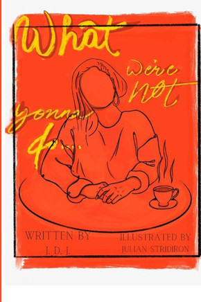 What We're Not Gonna Do...: Ode to our 20's