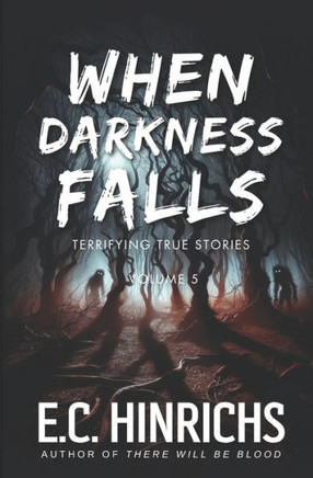 When Darkness Falls: Terrifying True Stories: Volume 5