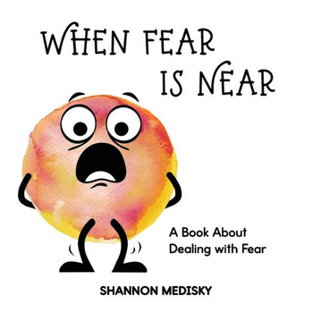 When Fear is Near: A Book About Dealing with Fear